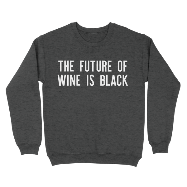 The Future of Wine is Black Sweatshirt