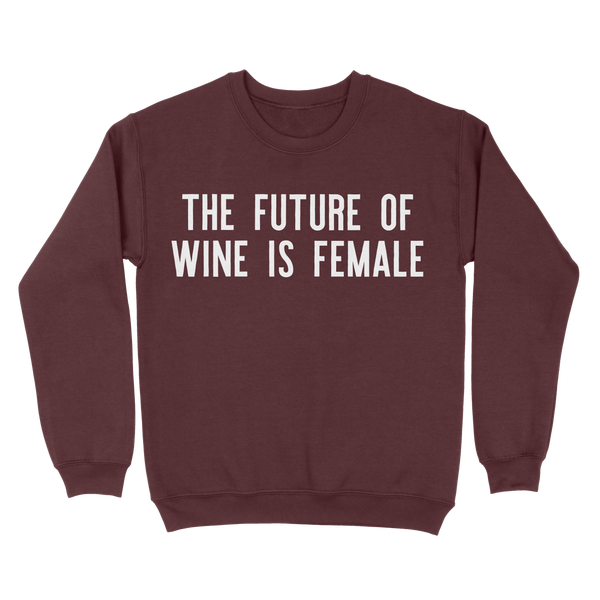 The Future of Wine is Female Sweatshirt