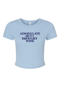 Always Late But I Brought Wine Cropped Baby Tee