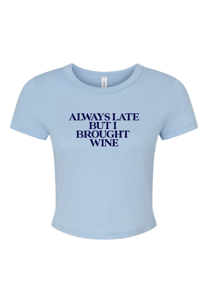 Always Late But I Brought Wine Cropped Baby Tee