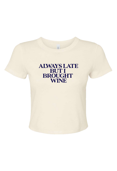 Always Late But I Brought Wine Cropped Baby Tee